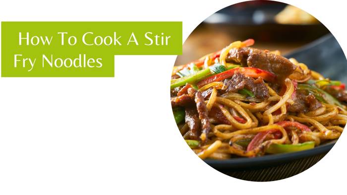 How To Cook A Stir Fry Noodles