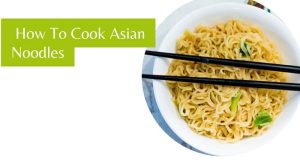 How To Cook Asian Noodles