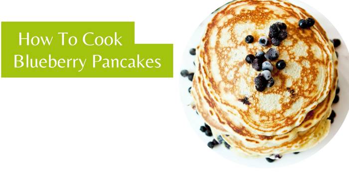 How To Cook Blueberry Pancakes