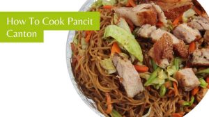 How To Cook Pancit Canton