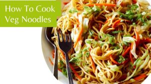 How To Cook Veg Noodles