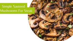 Simple Sauteed Mushrooms For Steak