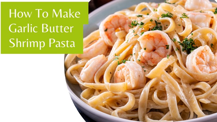 How To Make Garlic Butter Shrimp Pasta