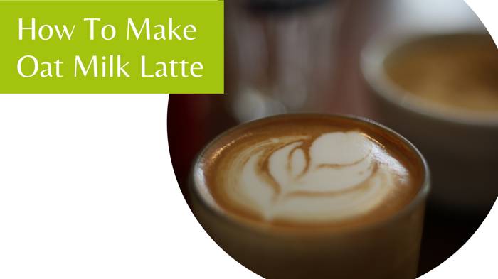 How To Make Oat Milk Latte