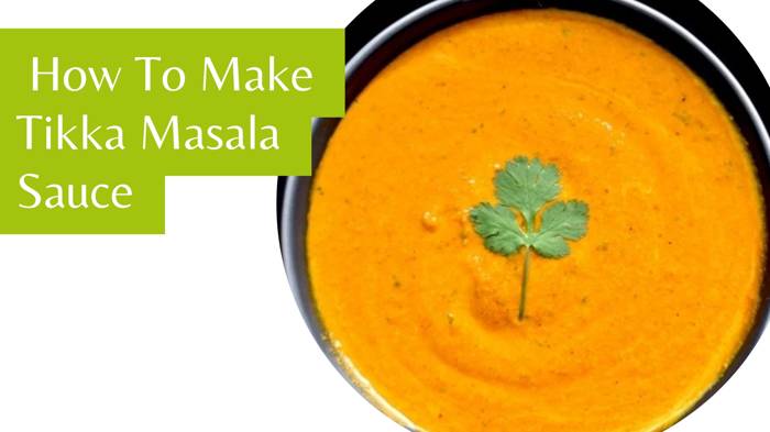 How To Make Tikka Masala Sauce