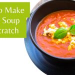 How To Make Tomato Soup From Scratch